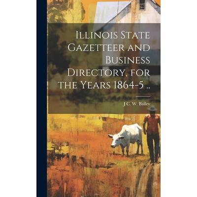 Illinois State Gazetteer and Business Directory, for the Years 1864-5 ..