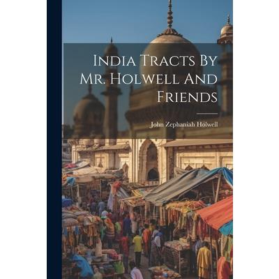 India Tracts By Mr. Holwell And Friends