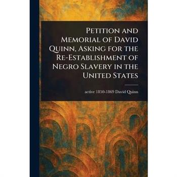 Petition and Memorial of David Quinn, Asking for the Re-Establishment of Negro Slavery in the United States
