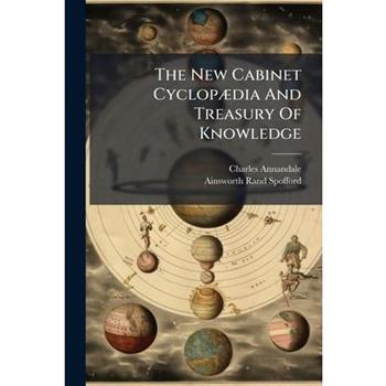 The New Cabinet Cyclop?]dia And Treasury Of Knowledge