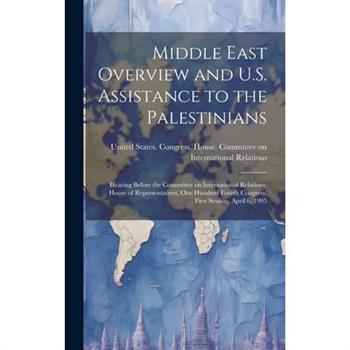 Middle East Overview and U.S. Assistance to the Palestinians