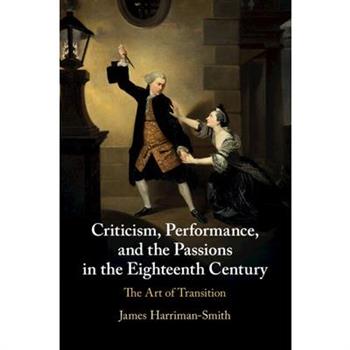 Criticism, Performance, and the Passions in the Eighteenth Century