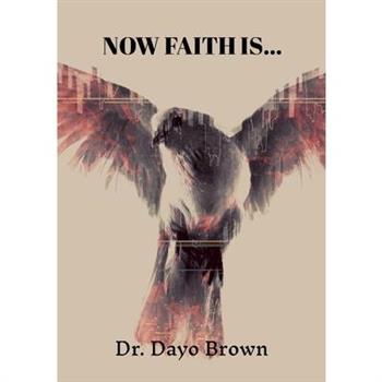 Now Faith is...