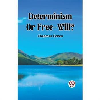 Determinism Or Free-Will? Determinism Or Free-Will?
