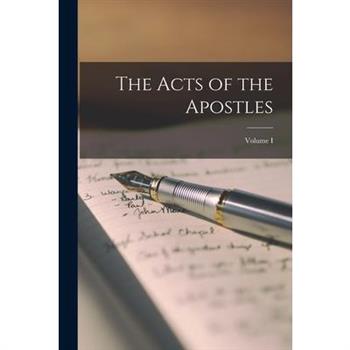The Acts of the Apostles; Volume I