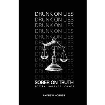 Drunk on Lies Sober on truth