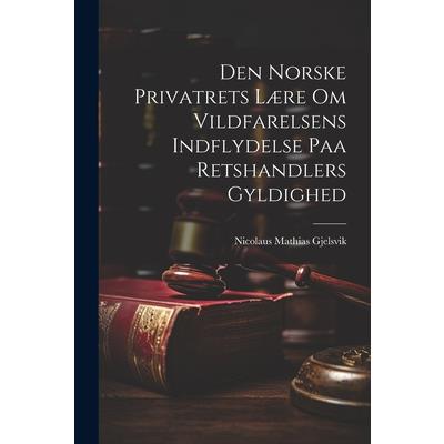 Den Norske Privatrets L疆re om Vildfarelsens Indflydelse paa Retshandlers Gyldighed