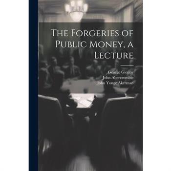 The Forgeries of Public Money, a Lecture