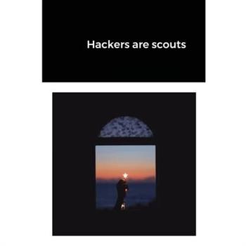 Hackers are scouts