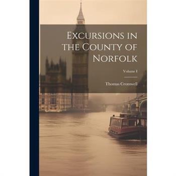 Excursions in the County of Norfolk; Volume I