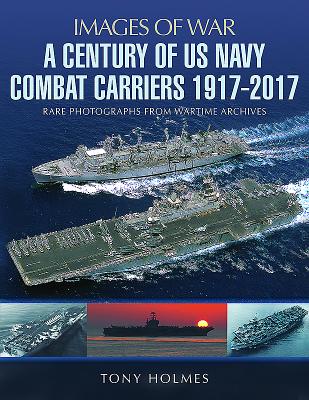 A Century of Us Navy Combat Carriers 1917-2017