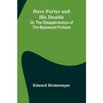 Dave Porter And His Double; Or, The Disapperarance Of The Basswood Fortune