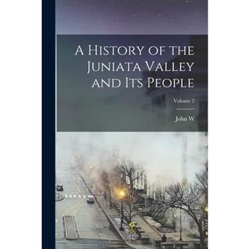 A History of the Juniata Valley and its People; Volume 2