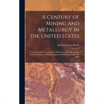 A Century of Mining and Metallurgy in the United States