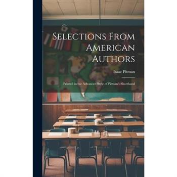 Selections From American Authors; Printed in the Advanced Style of Pitman's Shorthand