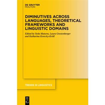 Diminutives Across Languages, Theoretical Frameworks and Linguistic Domains