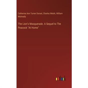 The Lion’s Masquerade. A Sequel to The Peacock ”At Home”