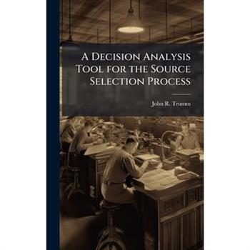 A Decision Analysis Tool for the Source Selection Process