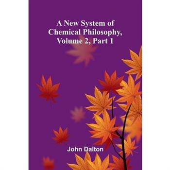 A new system of chemical philosophy, Volume 2, Part 1