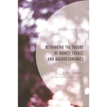 Rethinking the Theory of Money, Credit, and Macroeconomics