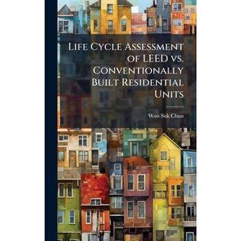 Life Cycle Assessment of LEED vs. Conventionally Built Residential Units