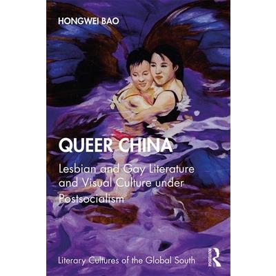 Queer ChinaLesbian and Gay Literature and Visual Culture Under Postsocialism