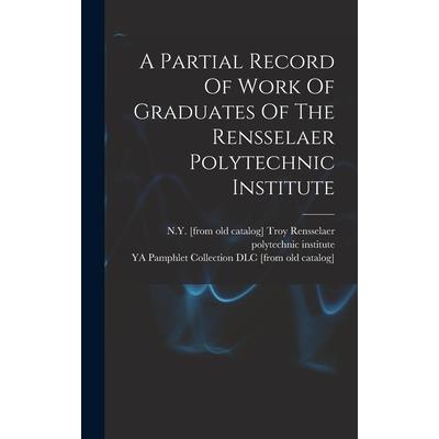 A Partial Record Of Work Of Graduates Of The Rensselaer Polytechnic Institute