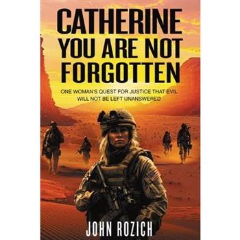Catherine, You Are Not Forgotten