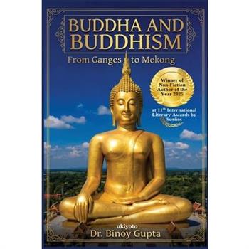 Buddha & Buddhism From the Ganges to Mekong