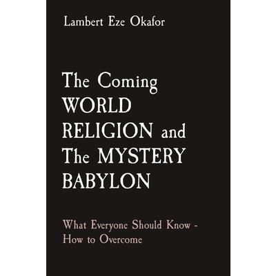 The Coming WORLD RELIGION and The MYSTERY BABYLON