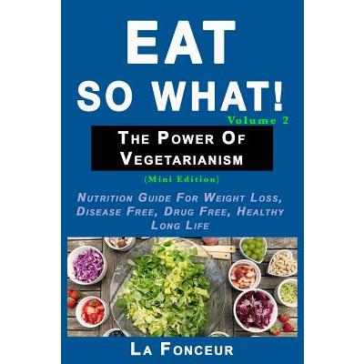 Eat So What! The Power of Vegetarianism Volume 2