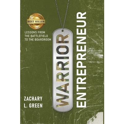 Warrior Entrepreneur - Lessons From The Battlefield To The Boardroom
