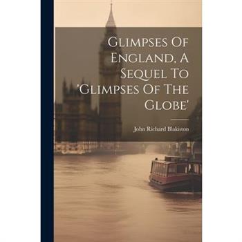Glimpses Of England, A Sequel To 'glimpses Of The Globe'
