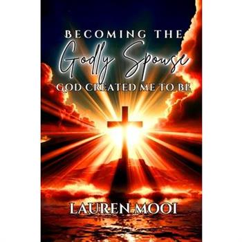 Becoming the Godly Spouse God Created Me to Be