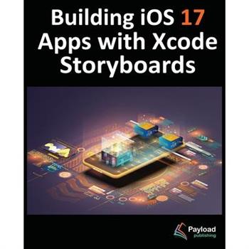 Building iOS 17 Apps with Xcode Storyboards