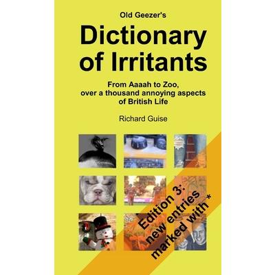 Old Geezer's Dictionary of Irritants. From Aaaah to Zoo, over a thousand annoying aspects of British life