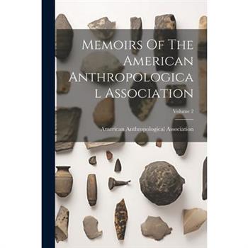Memoirs Of The American Anthropological Association; Volume 2