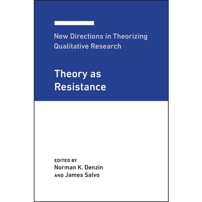 New Directions in Theorizing Qualitative ResearchTheory as Resistance