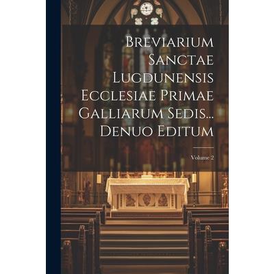 Breviarium Sanctae Lugdunensis Ecclesiae Primae Galliarum Sedis... Denuo Editum; Volume 2