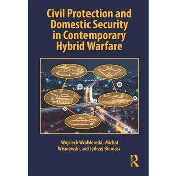Civil Protection and Domestic Security in Contemporary Hybrid Warfare
