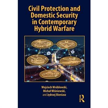 Civil Protection and Domestic Security in Contemporary Hybrid Warfare