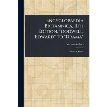 Encyclopaedia Britannica, 11th Edition, ”Dodwell, Edward” to ”Drama”