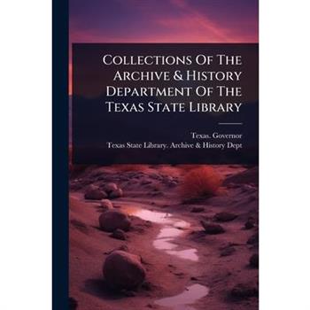 Collections Of The Archive & History Department Of The Texas State Library