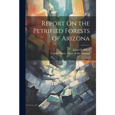 Report On the Petrified Forests of Arizona