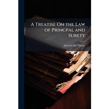 A Treatise On the Law of Princpal and Surety