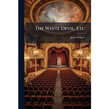 The White Devil, Etc The White Devil, Etc