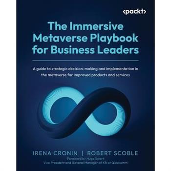 The Immersive Metaverse Playbook for Business Leaders