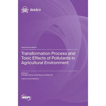 Transformation Process and Toxic Effects of Pollutants in Agricultural Environment