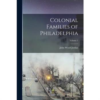 Colonial Families of Philadelphia; Volume 1