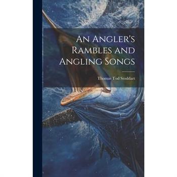 An Angler's Rambles and Angling Songs